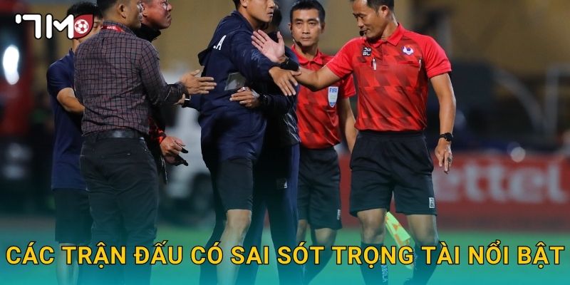 Trọng tài Việt Nam sai sót và những phân tích từ 7m 2 Các trận đấu có sai sót trọng tài nổi bật
