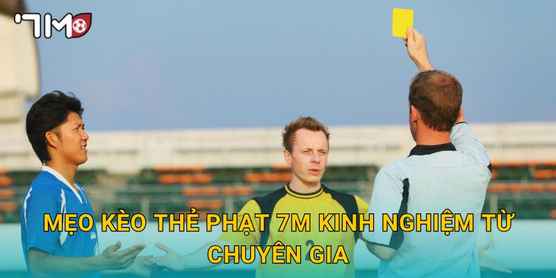 Mẹo kèo thẻ phạt 7m và bí quyết thắng cược hiệu quả 3 Mẹo kèo thẻ phạt 7m kinh nghiệm từ chuyên gia